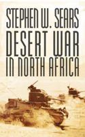 DESERT WAR IN NORTH AFRICA. BY THE EDITORS OF HORIZON MAGAZINE. AUTHOR: STEPHEN W. SEARS. CONSULTANT: I. S. O. PLAYFAIR 1596873019 Book Cover