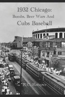 1932 Chicago: Bombs, Beer Wars and Cubs Baseball B087L8S1VW Book Cover