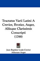 Tractatus Varii Latini A Crevier, Brotier, Auger, Aliisque Clarissimis Conscripti (1788) 1104510863 Book Cover