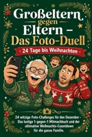 Großeltern gegen Eltern – Das Foto-Duell: 24 Tage bis Weihnachten: 24 witzige Foto-Challenges für den Dezember – Das lustige 1-gegen-1 Mitmachbuch und ... für die ganze Familie (German Edition) B0HGZPWLCN Book Cover