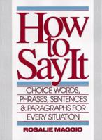 How to Say It: Choice Words, Phrases, Sentences, and Paragraphs for Every Situation, Revised Edition