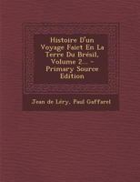 Histoire D'un Voyage Faict En La Terre Du Brésil; Volume 2 1017785872 Book Cover