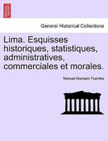 Lima. Esquisses historiques, statistiques, administratives, commerciales et morales. 1276442874 Book Cover