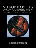 Neurophilosophy of Consciousness, Vol.VII: The Unexpected Transition from Idealism to Realism 1490712380 Book Cover