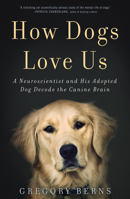 How Dogs Love Us: a neuroscientist and his dog decode the canine brain 0544114515 Book Cover