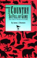 A Country So Full of Game: Story of Wildlife in Iowa (A Bur Oak Original) 087745454X Book Cover
