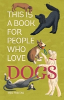 This Is a Book for People Who Love Dogs 076248313X Book Cover