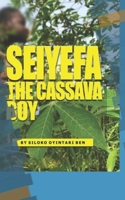 SEIYEFA THE CASSAVA BOY 1370386508 Book Cover