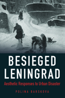 Besieged Leningrad: Aesthetic Responses to Urban Disaster 0875807720 Book Cover