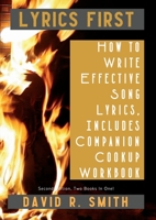 Lyrics First, How to Write Effective Song Lyrics, Includes Companion Cookup Workbook: Second Edition, Two Books In One! 064542272X Book Cover
