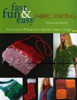 Fast, Fun and Easy Knitting with Fabric: Fabulous Projects- Great New Looks (Fast, Fun & Easy) 1571203036 Book Cover