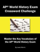 AP World History Exam Crossword Challenge: Master the Key Vocabulary of the AP World History Exam 1717944205 Book Cover