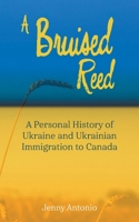 A Bruised Reed: A Personal History of Ukraine and Ukrainian Immigration to Canada 103836289X Book Cover