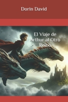 El Viaje de Arthur al Otro Reino (Spanish Edition) B0GYKT4R5Y Book Cover