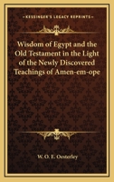 Wisdom of Egypt and the Old Testament in the Light of the Newly Discovered Teachings of Amen-em-ope 1162572566 Book Cover