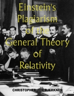 Einstein's Plagiarism of the General Theory of Relativity 1544900872 Book Cover