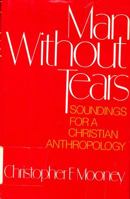 Man without tears: Soundings for a Christian anthropology 0060659211 Book Cover