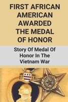 First African American Awarded The Medal Of Honor: Story Of Medal Of Honor In The Vietnam War: The Horrors War B096CB8QKH Book Cover