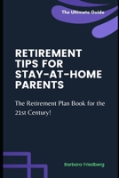 Retirement Tips for Stay-At-Home Parents: The Retirement Plan Book for the 21st Century! B0BRH8485Y Book Cover