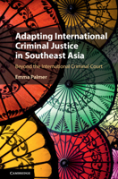 Adapting International Criminal Justice in Southeast Asia: Beyond the International Criminal Court 1009305859 Book Cover