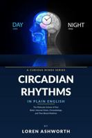 Understanding Circadian Rhythms in Plain English: The Molecular Science of Your Body's Internal Clocks, Chronobiology, and Time-Based Medicine B0HG8S4MR8 Book Cover