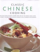 Classic Chinese Cooking: Delicious dishes from one of the world's best-loved cuisines: 150 authentic recipes shown in 250 stunning photographs 0754823539 Book Cover