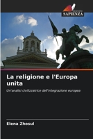 La religione e l'Europa unita: Un'analisi civilizzatrice dell'integrazione europea 6203144827 Book Cover
