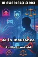 AI in Insurance: The Insurance Professional's Guide to AI and Digital Transformation (AI Awareness) B0FQWHLCJ3 Book Cover