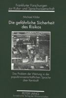Die Gefaehrliche Sicherheit Des Risikos: Das Problem Der Wertung in Der Populaerwissenschaftlichen Sprache Ueber Kernkraft 3631344775 Book Cover