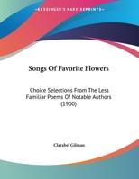 Songs Of Favorite Flowers: Choice Selections From The Less Familiar Poems Of Notable Authors 1166916731 Book Cover