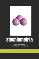 Stechiometria: calcoli fondamentali esercizi svolti e commentati B08NF1RKZK Book Cover