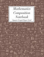 Mathematics Composition Notebook: Square Graph Paper Math Squared Note Book Grid Paper Notebook 1708090029 Book Cover