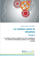 La citation selon la situation Tome I: La citation selon la situation est une compilation de citations thématiques basées sur la réalité sociale (French Edition) B0CK3NH5GQ Book Cover