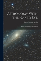 Astronomy With the Naked Eye: A New Geography of the Heavens 1015642314 Book Cover