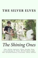 The Shining Ones: The Elfin Spirits That Guide You According to Your Birth Date and the Evolutionary Lessons They Offer 1494337649 Book Cover