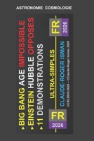 BIG BANG AGE IMPOSSIBLE - EINSTEIN.HUBBLE OPPOSES – 11 DEMOS (French Edition) B0GY42YV92 Book Cover