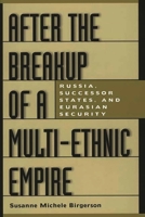 After the Breakup of a Multi-Ethnic Empire: Russia, Successor States, and Eurasian Security 0275969657 Book Cover