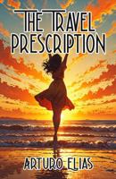 The Travel Prescription 1734950641 Book Cover