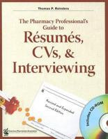The Pharmacy Professionals Guide to Résumés, CVs, & Interviewing, 2nd Edition with CD-ROM