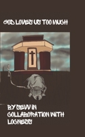 God Loves Us Too Much B0C6W5K5C7 Book Cover