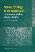 Medical Mycology in the United States: A Historical Analysis (1894-1996) 1402010672 Book Cover