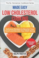 Low Cholesterol Cooking Made Easy: Delicious Recipes to Nourish Your Heart and Elevate Your Well-Being B0CVHGR374 Book Cover