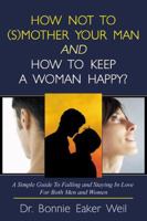 How Not to (S)Mother Your Man and How to Keep a Woman Happy 0741420732 Book Cover
