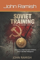 Soviet Training: Inside the Secret System: How the USSR Turned Children into Cold War Weapons B0FPK37ZLW Book Cover