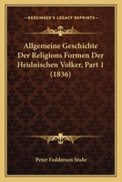 Allgemeine Geschichte Der Religions Formen Der Heidnischen Volker, Part 1 (1836) 1166795411 Book Cover