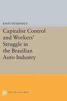 Capitalist Control And Workers' Struggle In The Brazilian Auto Industry 0691614008 Book Cover