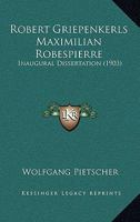 Robert Griepenkerls Maximilian Robespierre: Inaugural Dissertation (1903) 112069437X Book Cover