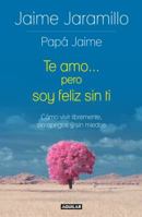 Te amo... pero soy feliz sin ti: Cómo vivir libremente, sin apegos y sin miedos 6073149840 Book Cover