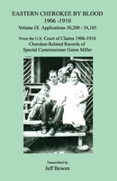 Eastern Cherokee by Blood 1906-1910, Volume IX, Applications 30,200 - 34,185; From the U.S. Court of Claims 1906-1910, Cherokee-Related Records of Special Commissioner Guion Miller (IX) 1649681526 Book Cover