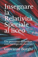 Insegnare la Relatività Speciale al liceo: Un percorso didattico con esempi ed esercizi (Insegnare la Fisica alla scuola superiore) B09BM38JLB Book Cover